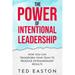 The Power Of Intentional Leadership: How You Can Transform Your Team To Produce Extraordinary Results