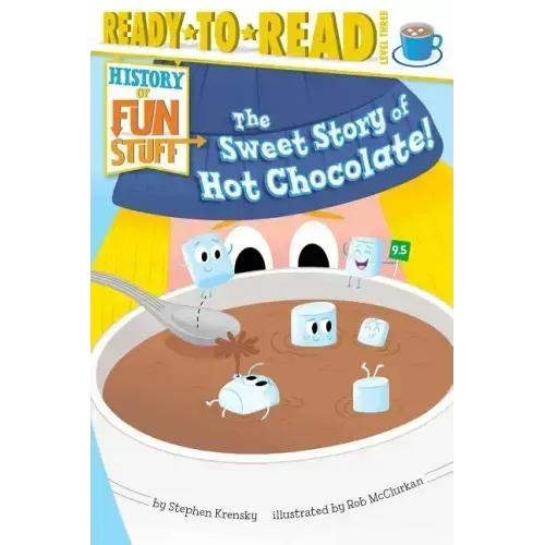 The Sweet Story of Hot Chocolate!: Ready-To-Read Level 3