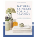 Natural Skincare for All Seasons: A Modern Guide to Growing & Making Plant-Based Products