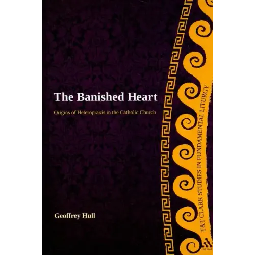 The Banished Heart: Origins of Heteropraxis in the Catholic Church