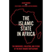 The Islamic State in Africa: The Emergence, Evolution, and Future of the Next Jihadist Battlefront