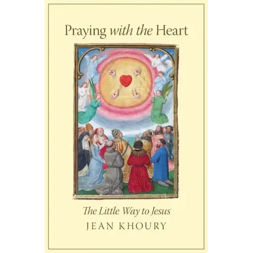 Praying with the Heart: The Little Way to Jesus