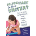 So, You Want to Be a Writer?: How to Write, Get Published, and Maybe Even Make It Big!