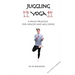 Juggling Yoga - A Daily Practice for Health and Well Being