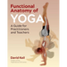Functional Anatomy of Yoga: A Guide for Practitioners and Teachers