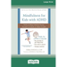 Mindfulness for Kids with ADHD: Skills to Help Children Focus, Succeed in School, and Make Friends (16pt Large Print Edition)
