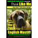 English Mastiff, English Mastiff Training AAA AKC Think Like ME, But Don't Eat Your Poop!: Here's EXACTLY How To TRAIN Your English Mastiff