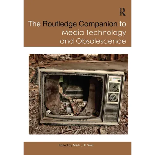 The Routledge Companion to Media Technology and Obsolescence