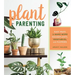 Plant Parenting: Easy Ways to Make More Houseplants, Vegetables, and Flowers