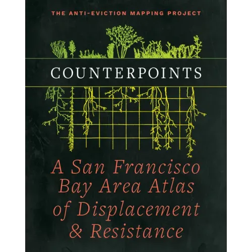 Counterpoints: A San Francisco Bay Area Atlas of Displacement & Resistance