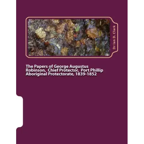 The Papers of George Augustus Robinson, Chief Protector, Port Phillip Aboriginal Protectorate, 1839-1852