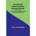 Life and Death of John of Barneveld, Advocate of Holland: with a view of the primary causes and movements of the Thirty Years' War, 1614-17