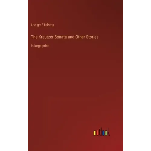 The Kreutzer Sonata and Other Stories: in large print