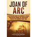 Joan of Arc: A Captivating Guide to a Heroine of France and Her Role During the Lancastrian Phase of the Hundred Years' War