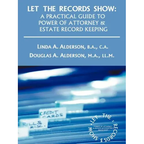 Let the Records Show: A Practical Guide to Power of Attorney and Estate Record Keeping