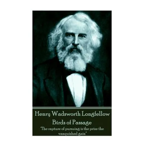 Henry Wadsworth Longfellow - Birds of Passage: "The rapture of pursuing is the prize the vanquished gain"