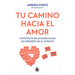 Tu Camino Hacia El Amor / Your Path Towards Love