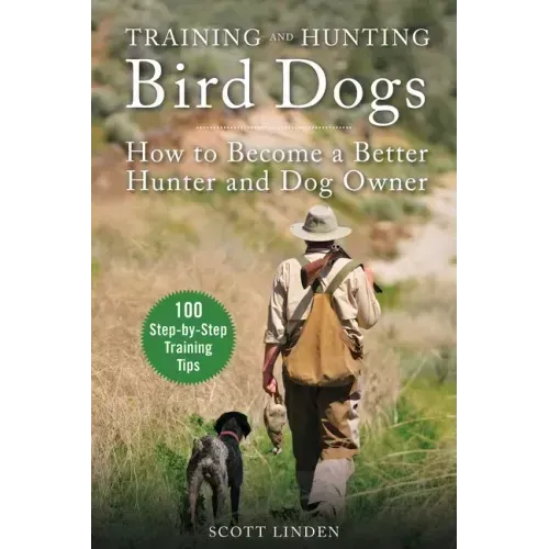 Training and Hunting Bird Dogs: How to Become a Better Hunter and Dog Owner