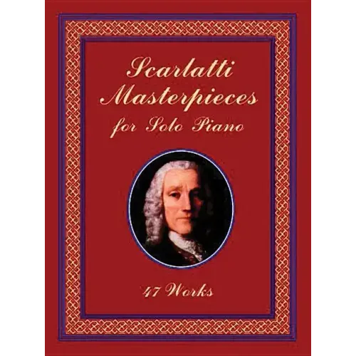 Scarlatti Masterpieces for Solo Piano: 47 Works