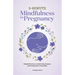 5-Minute Mindfulness for Pregnancy: Simple Practices to Feel Calm, Present, and Connected to Your Baby