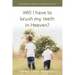 Will I Have To Brush My Teeth In Heaven?