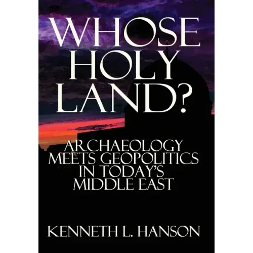 Whose Holy Land?: Archaeology Meets Geopolitics in Today's Middle East