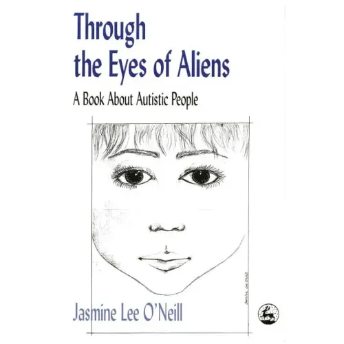 Through the Eyes of Aliens: A Book about Autistic People