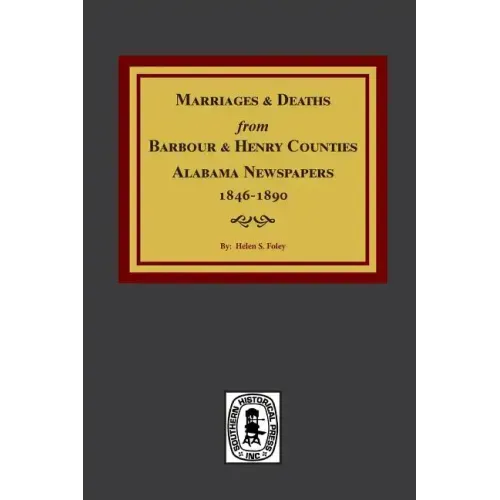 Barbour and Henry Counties, Alabama Newspapers, 1846-1890, Marriages and Deaths From.