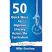 50 Quick Ways to Improve Literacy Across the Curriculum