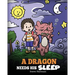 A Dragon Needs His Sleep: A Story About The Importance of A Good Night's Sleep