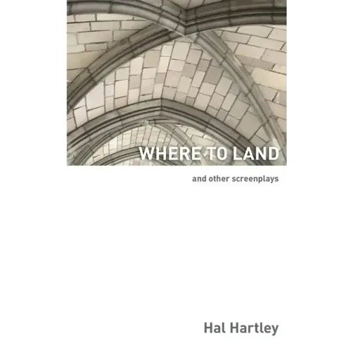 Where To Land: And Other Screenplays