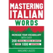 Mastering Italian Words: Increase Your Vocabulary with Over 200 Crucial Words in Context and Over 1000 Sentences