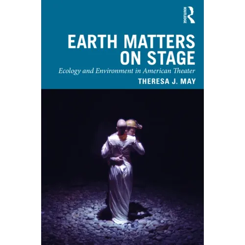Earth Matters on Stage: Ecology and Environment in American Theater