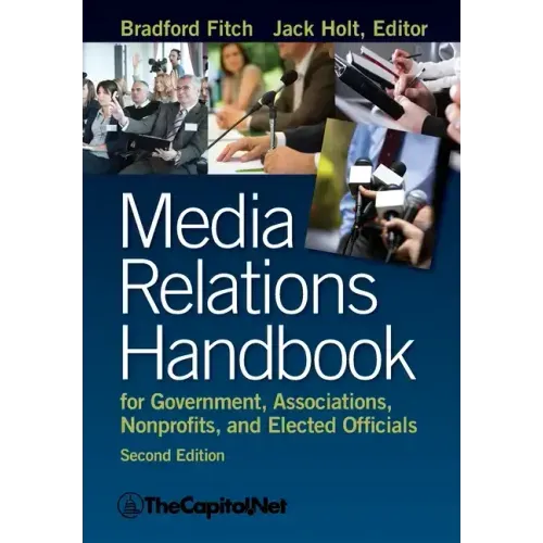 Media Relations Handbook for Government, Associations, Nonprofits, and Elected Officials, 2e