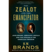 The Zealot and the Emancipator: John Brown, Abraham Lincoln and the Struggle for American Freedom