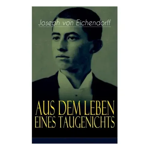 Aus dem Leben eines Taugenichts: Ein Klassiker der deutschen Romantik