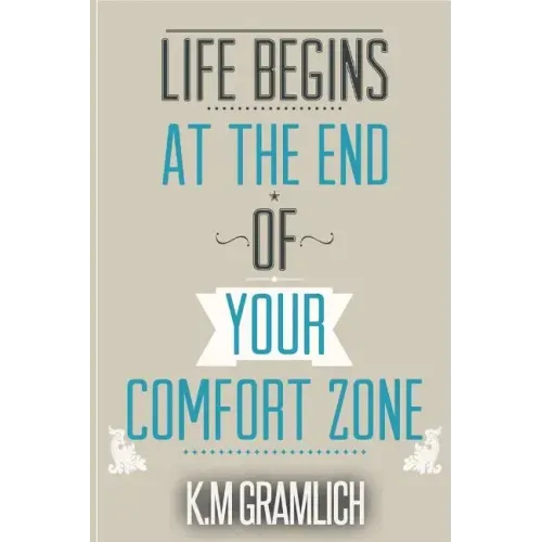 Life Begins At The End Of Your Comfort Zone: How to be Successful and Positive, How to Get Over Rejection