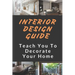 Interior Design Guide: Teach You To Decorate Your Home: The Interior Design Handbook