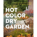 Hot Color, Dry Garden: Inspiring Designs and Vibrant Plants for the Waterwise Gardener