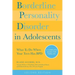 Borderline Personality Disorder in Adolescents, 2nd Edition: What to Do When Your Teen Has Bpd: A Complete Guide for Families (Revised)