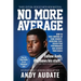 No More Average: How to Take Control of Your Mindset, Overcome Fear, Reach Peak Performance and Achieve Your Goals