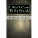 I Don't Care To Be Frank