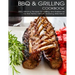 BBQ & Grilling Cookbook: 200+ Winning Recipes For Grilling and Barbecue for The Perfect Mouth Watering BBQ meat