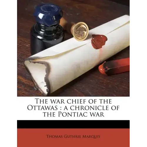 The War Chief of the Ottawas: A Chronicle of the Pontiac War Volume 15