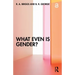 What Even Is Gender?