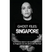 Ghost Files: SINGAPORE by Noel Boyd: Horror stories based on real events experienced by Singapore's very own ghost hunter Noel Boyd