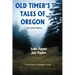 Old Timer's Tales of Oregon: An Oral History