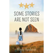 Some Stories Are Not Seen