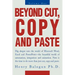 Beyond Cut, Copy and Paste: Dig Deeper Into the World of Microsoft Word, Excel and PowerPoint