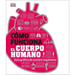 Cómo Funciona El Cuerpo Humano (How the Body Works): Guía Gráfica de Nuestro Organismo